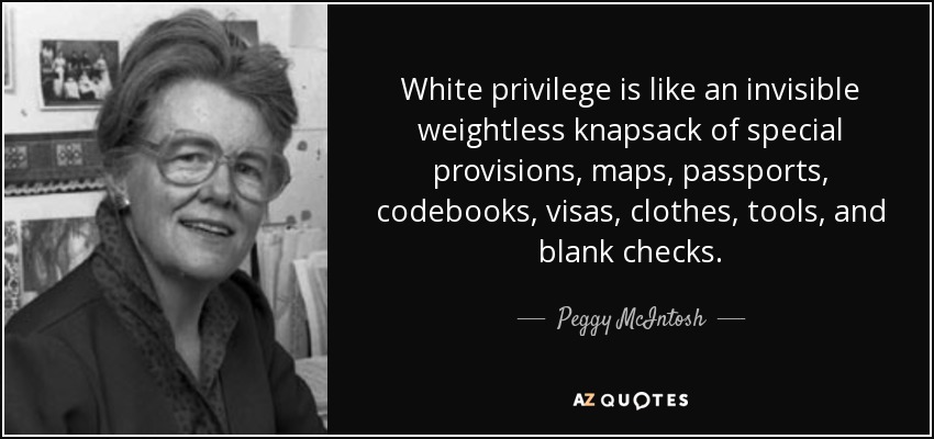 quote-white-privilege-is-like-an-invisible-weightless-knapsack-of-special-provisions-maps-peggy-mcintosh-67-25-14